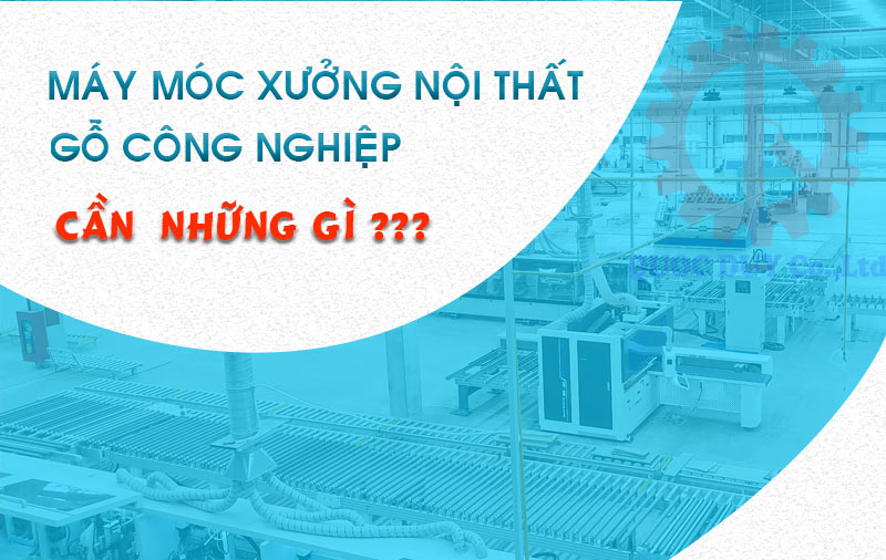 máy móc xưởng nội thất gỗ công nghiệp | quốc duy