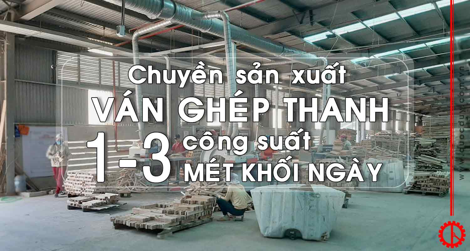 Chuyền sản xuất ván ghép thanh công suất 1-3 mét khối ngày