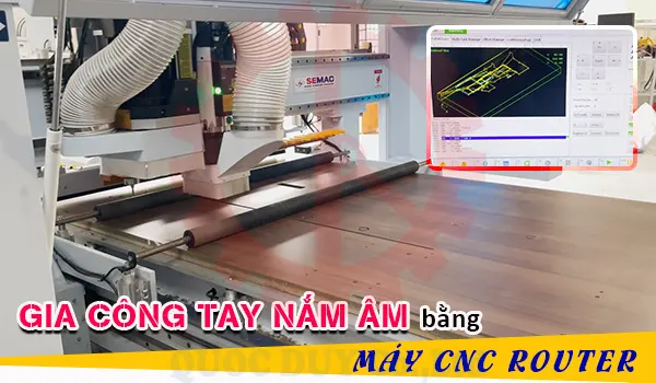 Gia công tay nắm âm bằng máy cnc router | Quốc Duy
