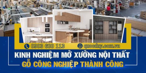 Kinh nghiệm mở xưởng nội thất gỗ công nghiệp | Quốc Duy