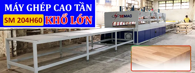 Máy ghép ngang cao tần khổ lớn xưởng khách Bình Dương | Quốc Duy